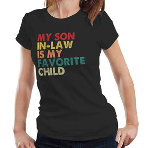 My Son In-Law Is My Favourite Child Fitted Ladies Tshirt