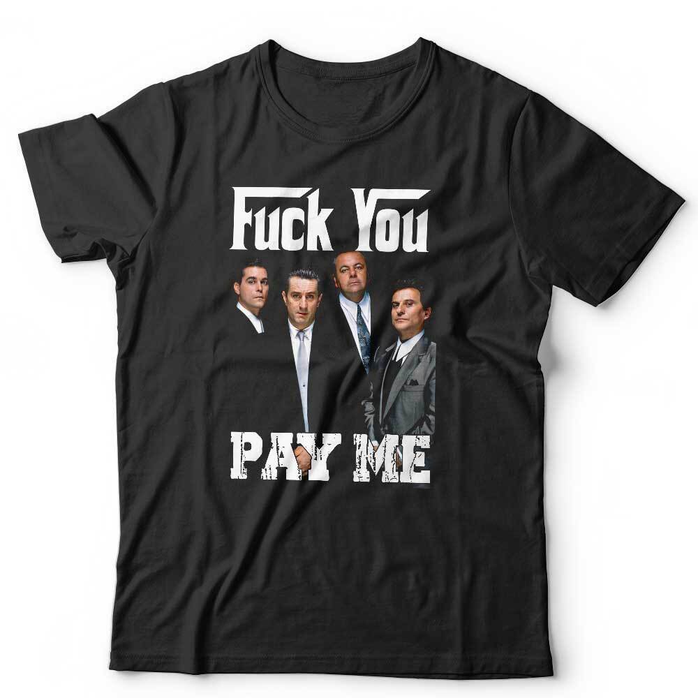 Goodfellas F*ck You Pay Me Tshirt Unisex