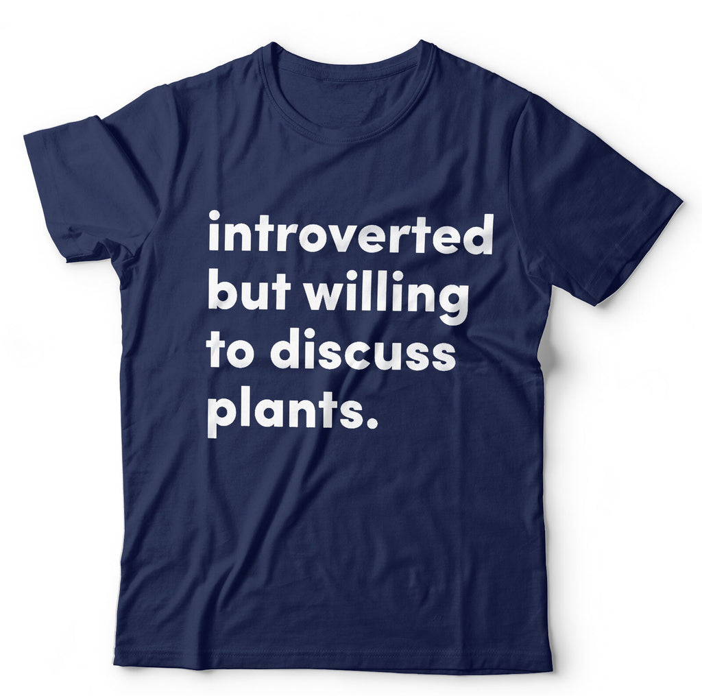 Introverted But willing To Discuss Plants Tshirt - Unisex