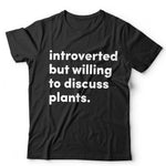 Introverted But willing To Discuss Plants Tshirt - Unisex