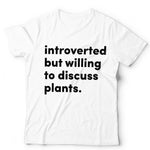 Introverted But willing To Discuss Plants Tshirt - Unisex