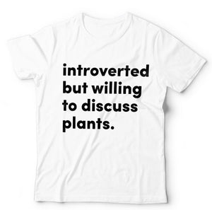 Introverted But willing To Discuss Plants Tshirt - Unisex