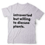 Introverted But willing To Discuss Plants Tshirt - Unisex