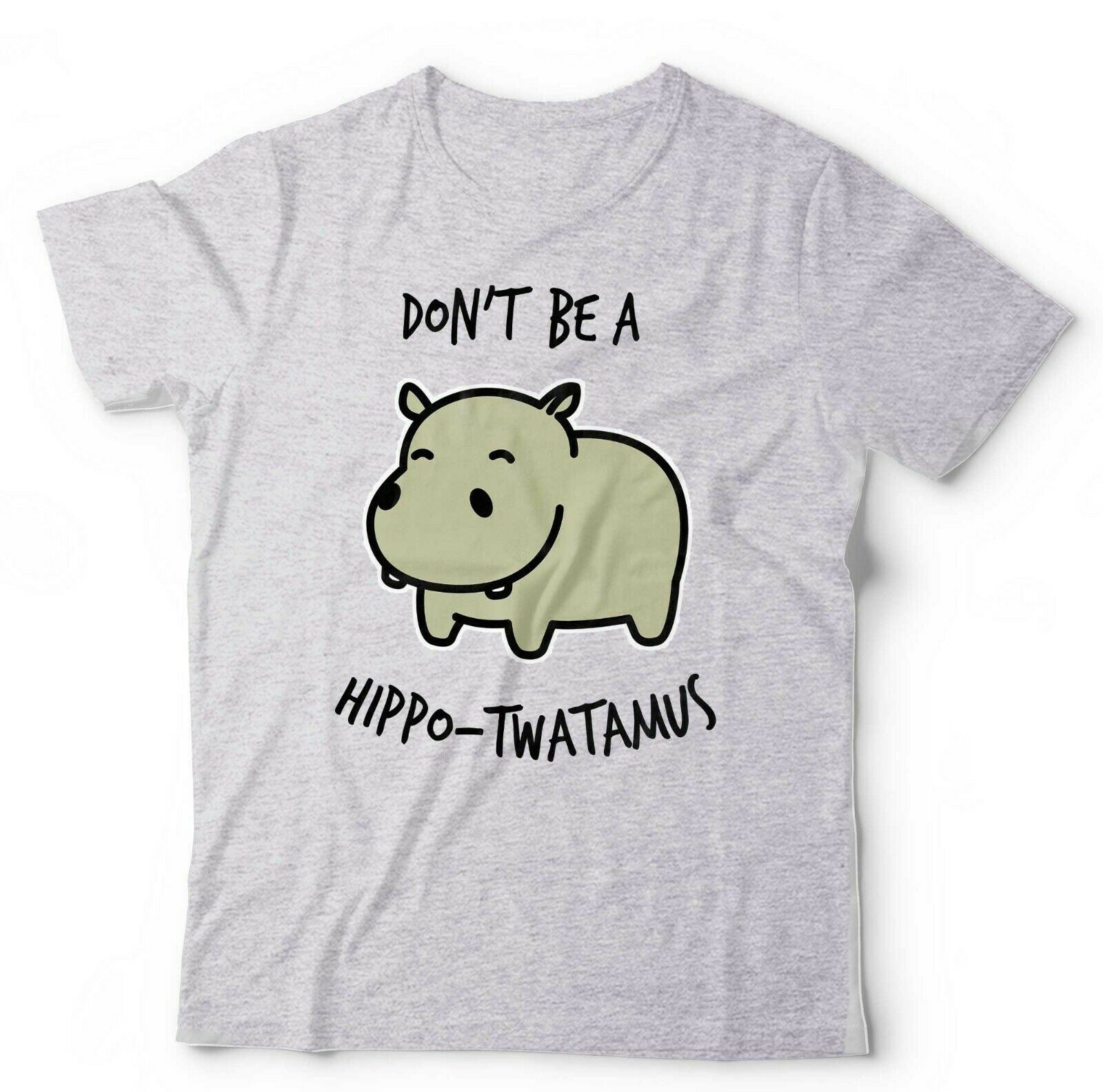 Don't Be A Hippo-T**tamus Tshirt Unisex