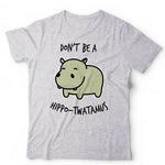 Don't Be A Hippo-T**tamus Tshirt Unisex