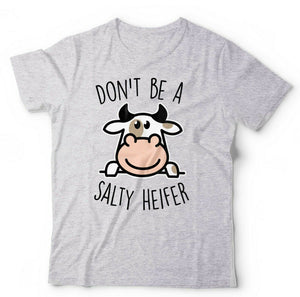 Don't Be A Salty Heifer Tshirt Unisex