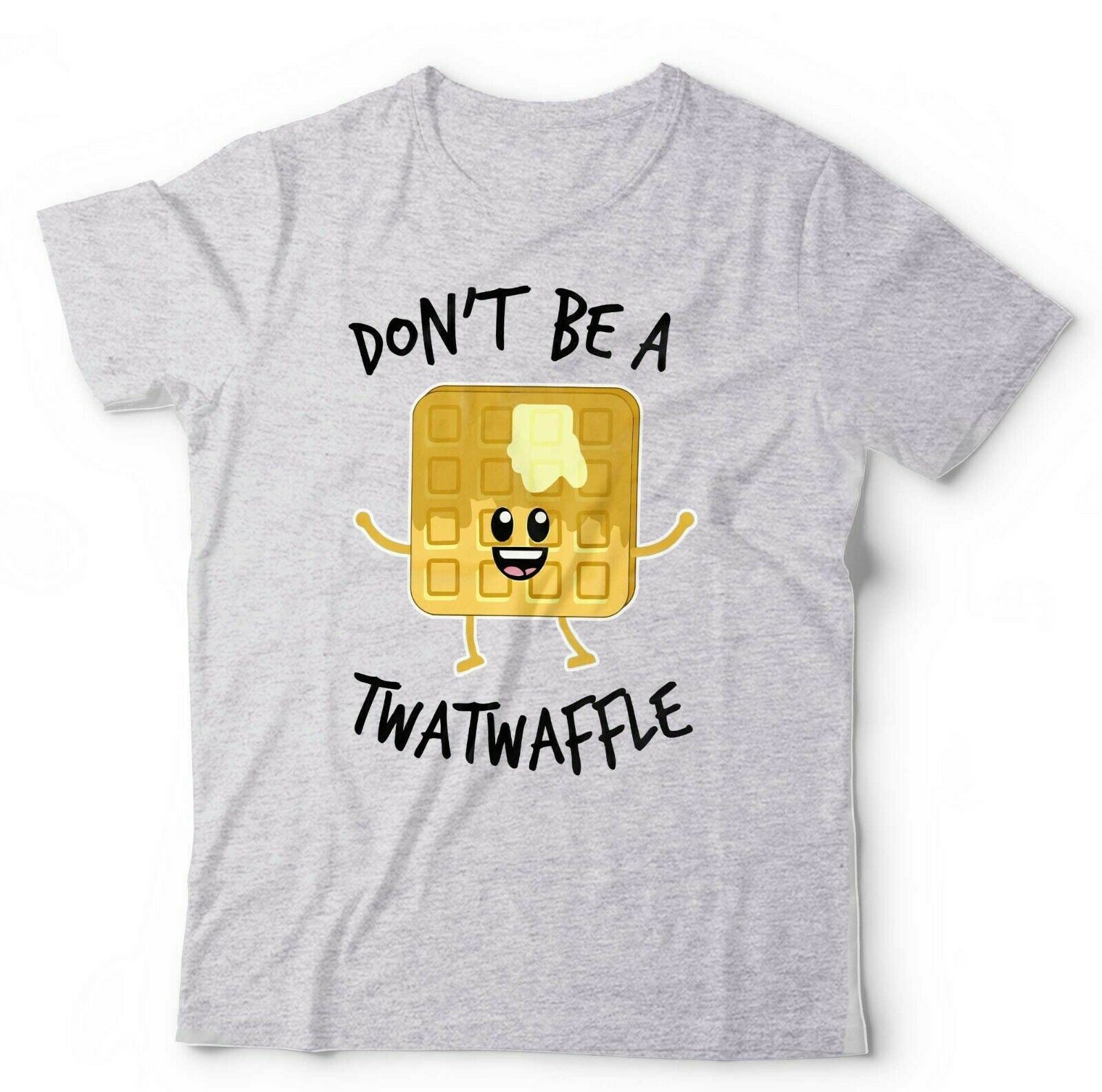 Don't Be A T**twaffle Tshirt Unisex