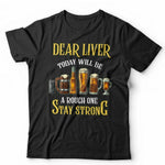 Dear Liver. Today Will Be A Tough One Tshirt Unisex