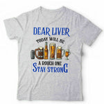 Dear Liver. Today Will Be A Tough One Tshirt Unisex