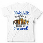 Dear Liver. Today Will Be A Tough One Tshirt Unisex