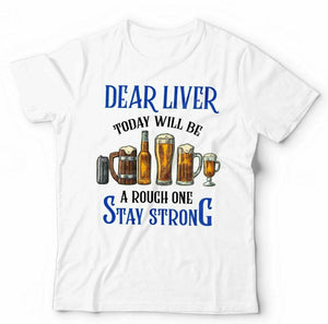 Dear Liver. Today Will Be A Tough One Tshirt Unisex