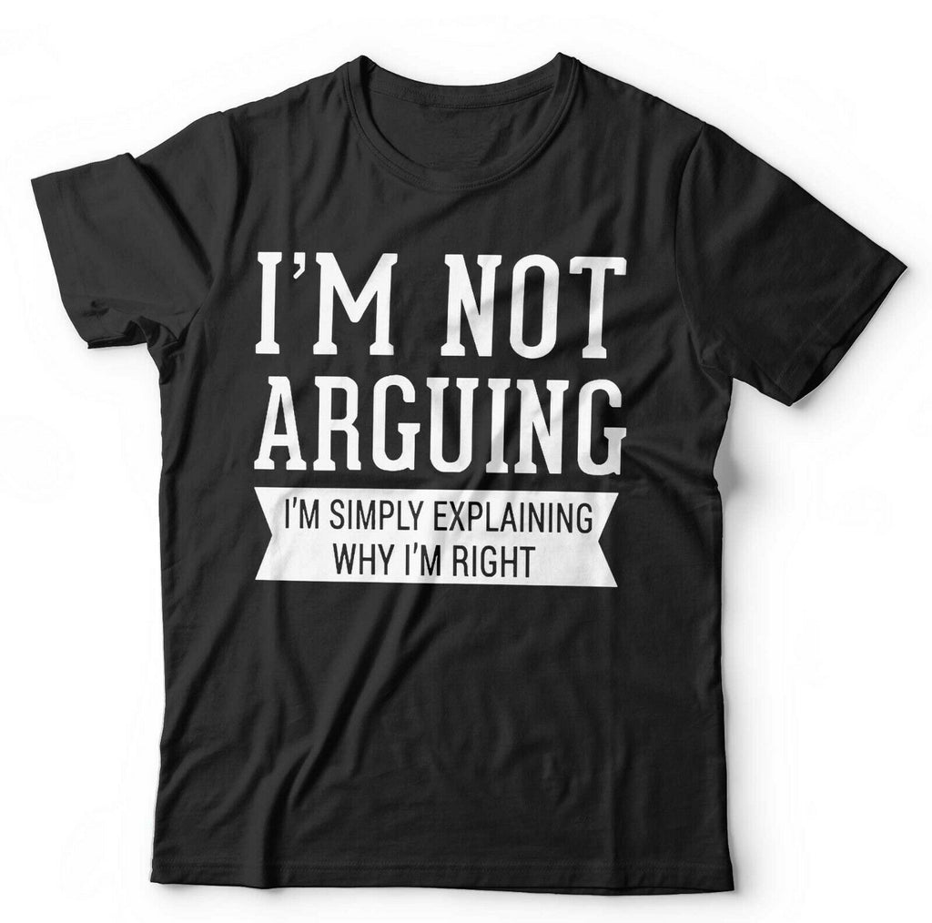 I'm Not Arguing I'm Simply Explaining Why I'm Right Tshirt Unisex & Kids