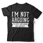 I'm Not Arguing I'm Simply Explaining Why I'm Right Tshirt Unisex & Kids