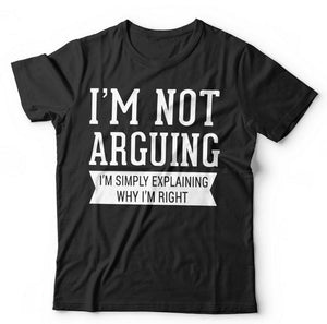 I'm Not Arguing I'm Simply Explaining Why I'm Right Tshirt Unisex & Kids