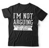 I'm Not Arguing I'm Simply Explaining Why I'm Right Tshirt Unisex & Kids