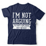 I'm Not Arguing I'm Simply Explaining Why I'm Right Tshirt Unisex & Kids
