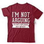 I'm Not Arguing I'm Simply Explaining Why I'm Right Tshirt Unisex & Kids