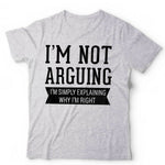 I'm Not Arguing I'm Simply Explaining Why I'm Right Tshirt Unisex & Kids
