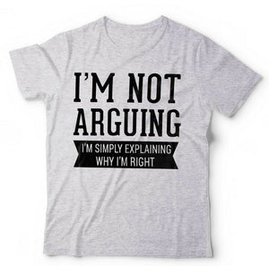 I'm Not Arguing I'm Simply Explaining Why I'm Right Tshirt Unisex & Kids