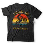 Trial Bike Follow Me You won’t make it Tshirt Unisex