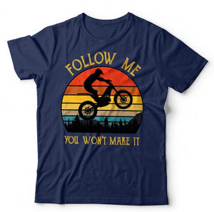 Trial Bike Follow Me You won’t make it Tshirt Unisex