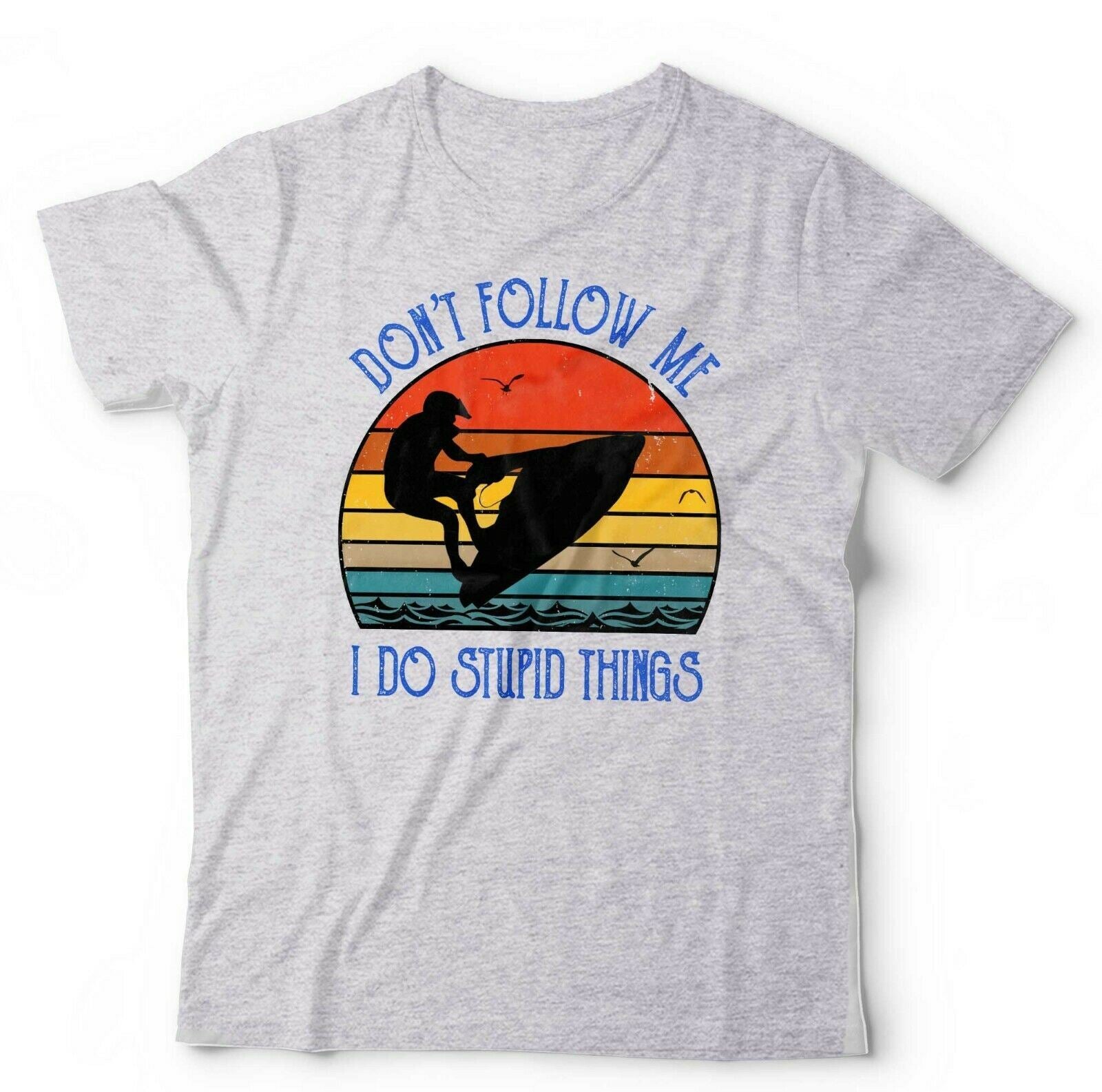 Don't Follow Me Jet Ski Tshirt Unisex