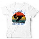 Don't Follow Me Jet Ski Tshirt Unisex