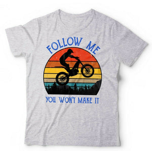 Follow Me You Won't Make It Tshirt Unisex