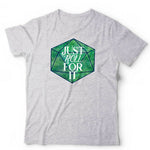 Just Roll For It Tshirt Unisex