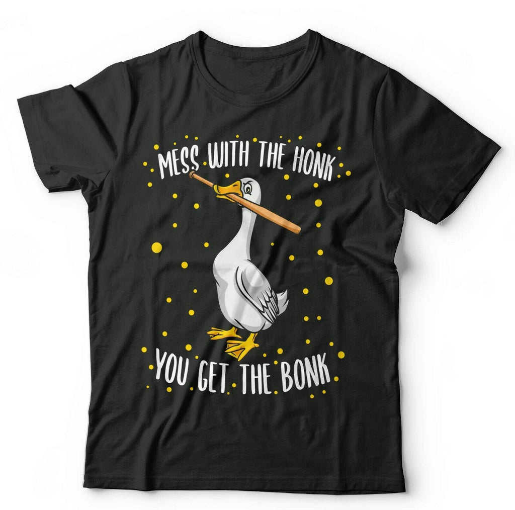 Mess With The Honk You Get The Bonk Tshirt Unisex