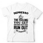 Depresso The Feeling You Get When You've Run Out Of Coffee Tshirt Unisex