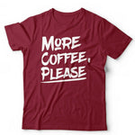 More Coffee, Please Tshirt Unisex