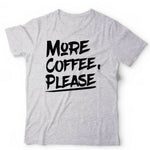 More Coffee, Please Tshirt Unisex