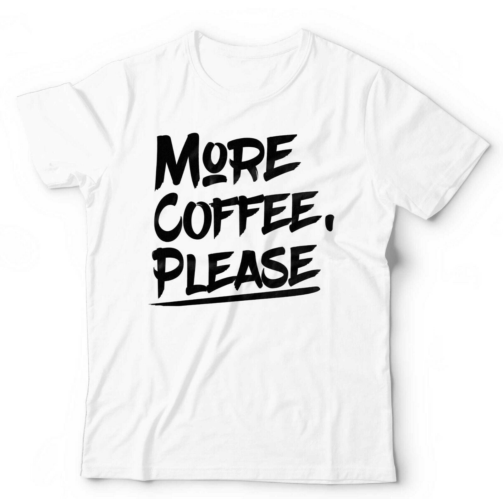 More Coffee, Please Tshirt Unisex