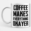 Coffee Makes Everything Okayer Mug