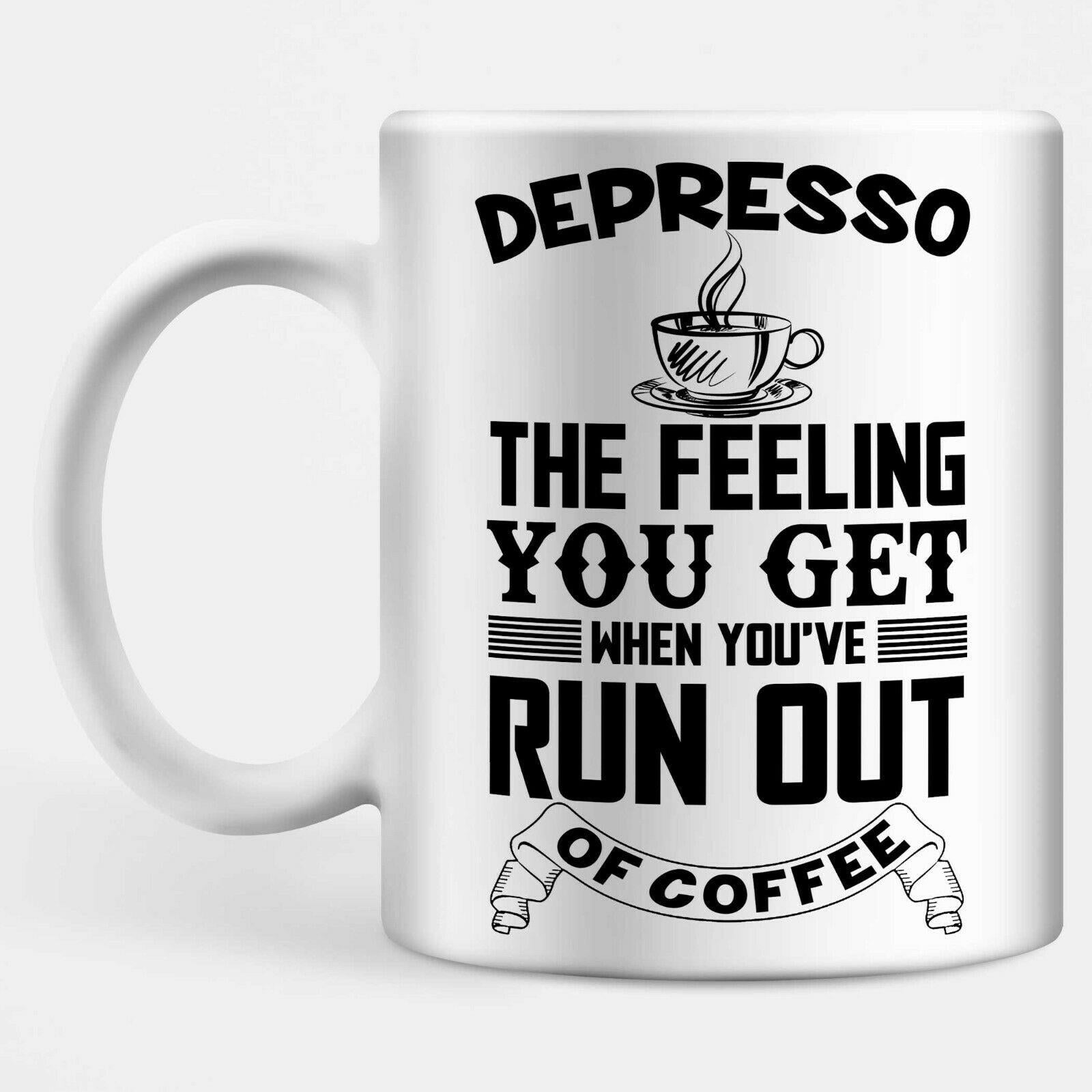 Depresso, The Feeling You Get When You Run Out Of Coffee Mug