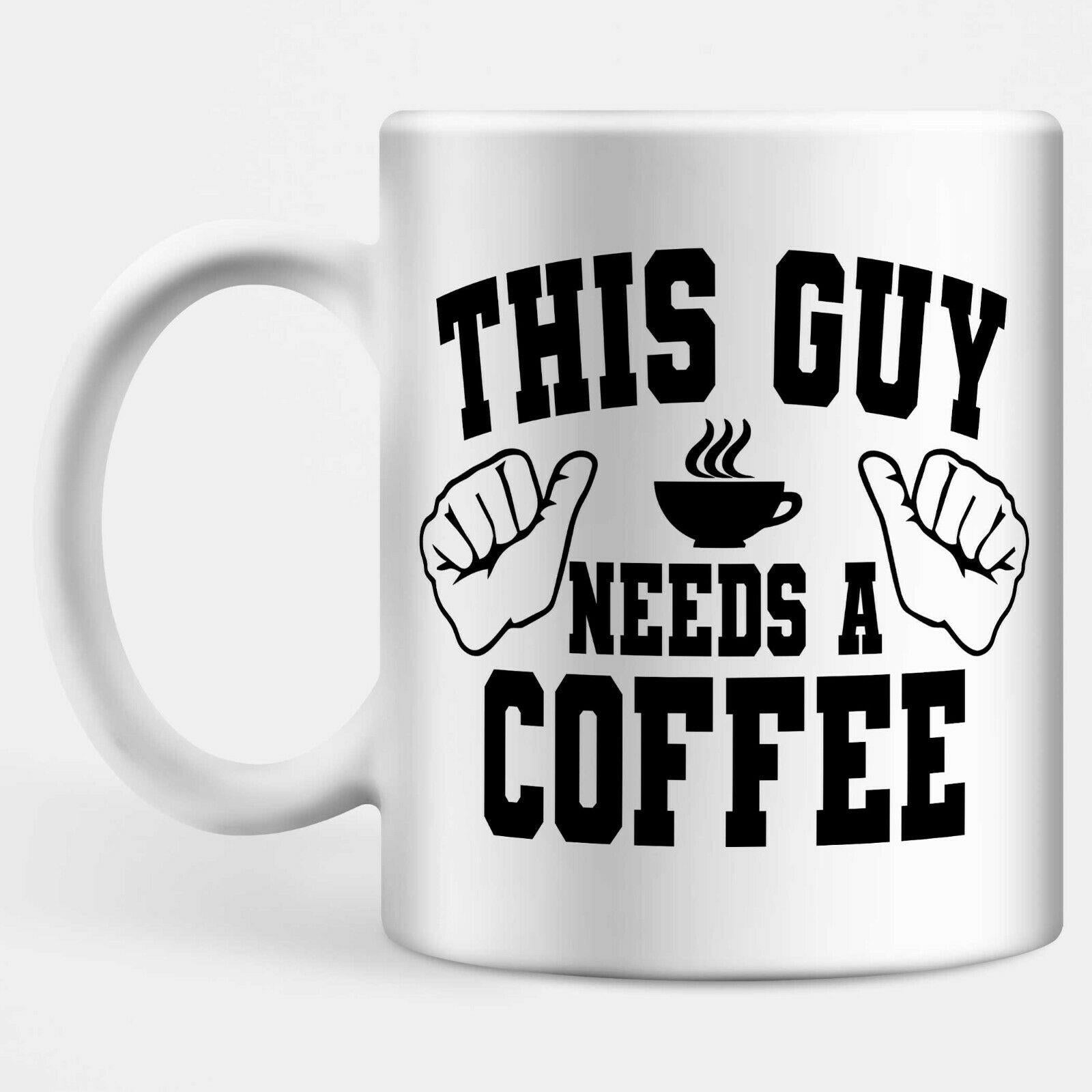 This Guy Needs A Coffee Mug