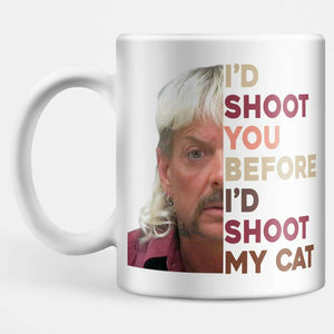 I'd Shoot You Before I'd Shoot My Cat Mug