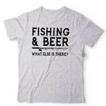 Fishing & Beer What Else Is There Tshirt Unisex