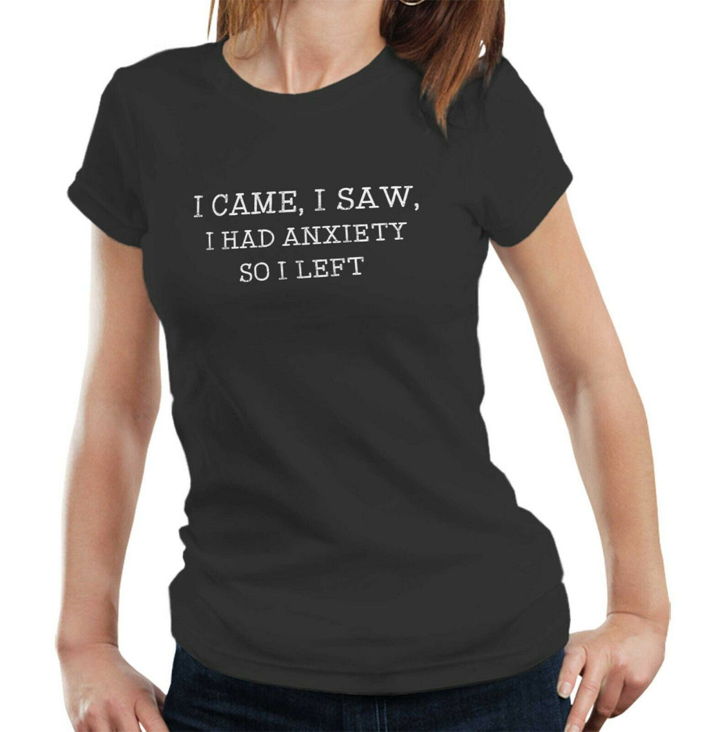 I Came I Saw I Had Anxiety Tshirt Ladies Fitted