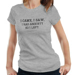 I Came I Saw I Had Anxiety Tshirt Ladies Fitted