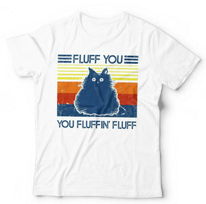 Fluff You You Fluffin' Fluff Tshirt Unisex & Kids