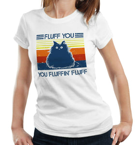 Fluff You You Fluffin' Fluff Tshirt Fitted Ladies