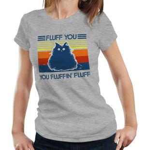 Fluff You You Fluffin' Fluff Tshirt Fitted Ladies