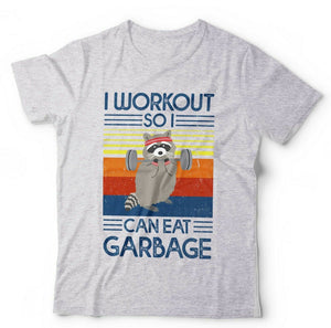 I Workout So I Can Eat Garbage Tshirt Unisex