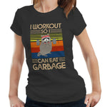 I Workout So I Can Eat Garbage Tshirt Fitted Ladies