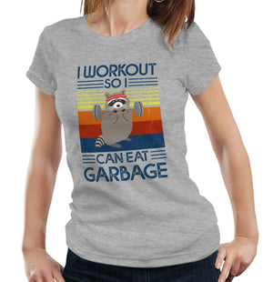 I Workout So I Can Eat Garbage Tshirt Fitted Ladies