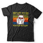 Fluff You You Fluffin' Fluff 2 Tshirt Unisex & Kids