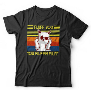 Fluff You You Fluffin' Fluff 2 Tshirt Unisex & Kids