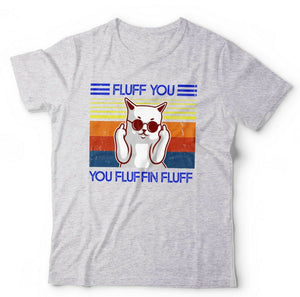 Fluff You You Fluffin' Fluff 2 Tshirt Unisex & Kids